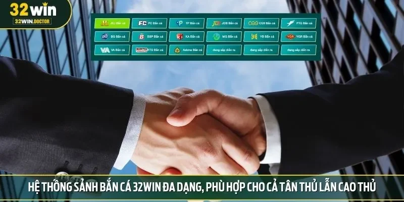 Hệ thống sảnh bắn cá 32Win đa dạng, phù hợp cho cả tân thủ lẫn cao thủ
