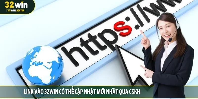 Link vào 32win có thể cập nhật mới nhất qua CSKH